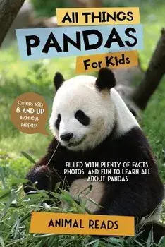 All Things Pandas For Kids: Filled With Plenty of Facts, Photos, and Fun to Learn all About Pandas, Paperback/Animal Reads