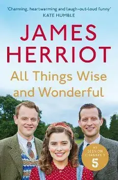 All Things Wise and Wonderful. The Classic Memoirs of a Yorkshire Country Vet, Paperback/James Herriot