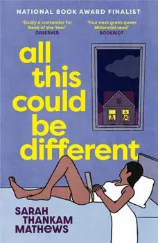 All This Could Be Different. Finalist for the 2022 National Book Award for Fiction, Paperback/Sarah Thankam Mathews