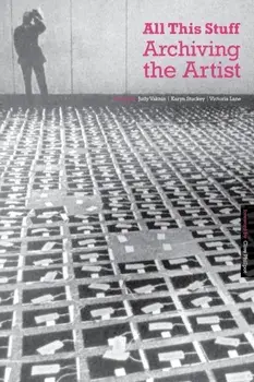 All This Stuff: Archiving the Artist, Paperback/***