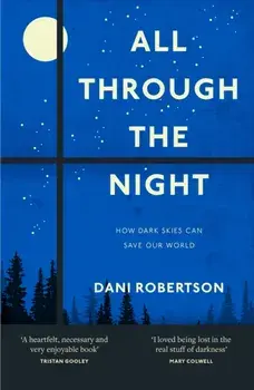 All Through the Night. How Dark Skies Can Save Our World, Paperback/Dani Robertson