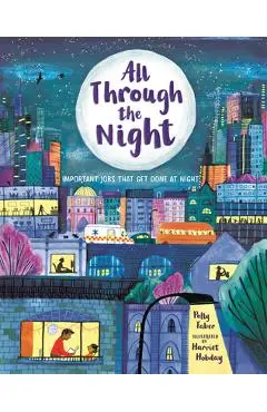 All Through the Night: Important Jobs That Get Done at Night - Polly Faber