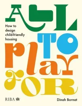 All to Play For. How to design child-friendly housing, Paperback/Dinah Bornat