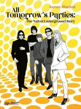 All Tomorrow's Parties: The Velvet Underground Story, Hardback/Koren Shadmi