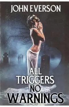 All Triggers, No Warnings - John Everson