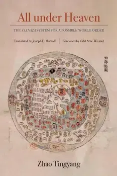All under Heaven. The Tianxia System for a Possible World Order, Paperback/Tingyang Zhao