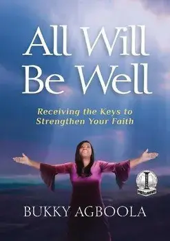 All Will Be Well: Receiving The Keys To Strengthen Your Faith, Paperback/Bukky Agboola