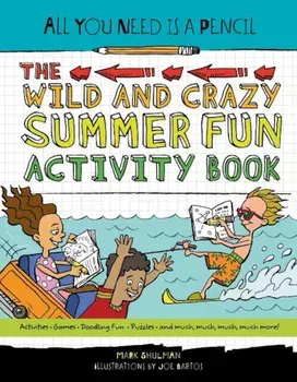 All You Need Is a Pencil: The Wild and Crazy Summer Fun Activity Book, Paperback/Mark Shulman