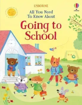 All You Need To Know About Going to School, Hardback/Felicity Brooks