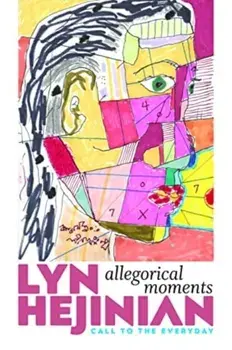 Allegorical Moments. Call to the Everyday, Paperback/Lyn Hejinian