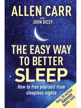 Allen Carr's Easy Way to Better Sleep. How to free yourself from sleepless nights, Paperback/Allen Carr, John Dicey