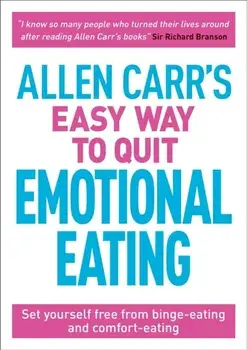 Allen Carr's Easy Way to Quit Emotional Eating. Set yourself free from binge-eating and comfort-eating, Paperback/John Dicey