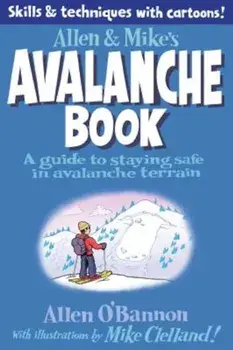 Allen & Mike's Avalanche Book: A Guide to Staying Safe in Avalanche Terrain, Paperback/Mike Clelland