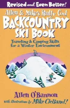 Allen & Mike's Really Cool Backcountry Ski Book: Traveling & Camping Skills for a Winter Environment, Paperback/Allen O'Bannon