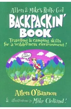 Allen & Mike's Really Cool Backpackin' Book: Traveling & Camping Skills For A Wilderness Environment, First Edition - Allen O'bannon