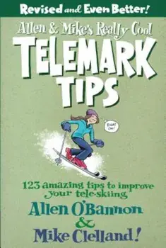 Allen & Mike's Really Cool Telemark Tips: 123 Amazing Tips to Improve Your Tele-Skiing, Paperback/Allen O'Bannon