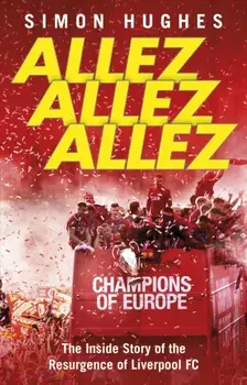 Allez Allez Allez. The Inside Story of the Resurgence of Liverpool FC, Paperback/Simon Hughes