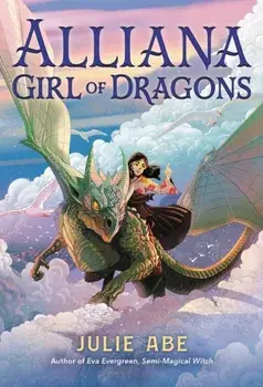 Alliana, Girl of Dragons, Paperback/Julie Abe