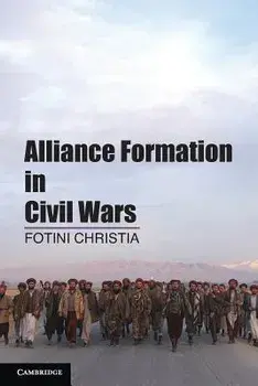 Alliance Formation in Civil Wars. Fotini Christia, Massachusetts Institute of Technology, Paperback/Fotini Christia