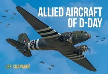 Allied Aircraft of D-Day, Paperback/Lee Chapman