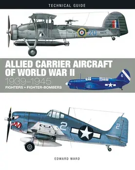 Allied Carrier Aircraft of World War II. 1939-1945, Hardback/Edward Ward