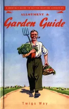 Allotment and Garden Guide. A Monthly Guide to Better Wartime Gardening, Hardback/Twigs Way