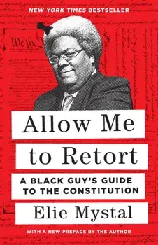 Allow Me to Retort. A Black Guy's Guide to the Constitution, Paperback/Elie Mystal