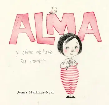 Alma y Como Obtuvo Su Nombre/Juana Martinez-Neal