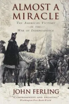 Almost a Miracle: The American Victory in the War of Independence, Paperback/John Ferling