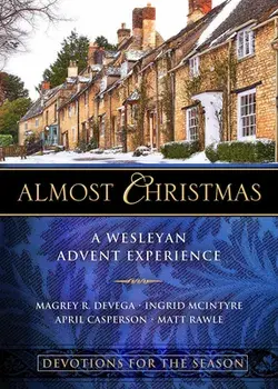 Almost Christmas Devotions for the Season: A Wesleyan Advent Experience, Paperback/Magrey Devega