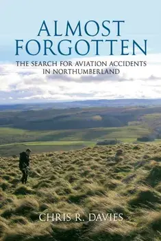 Almost Forgotten. The Search for Aviation Accidents in Northumberland, Paperback/Chris R. Davies