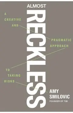 Almost Reckless: A Creative and Pragmatic Approach to Taking Risks - Amy Smilovic
