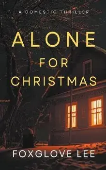 Alone for Christmas: A Domestic Thriller, Paperback/Foxglove Lee