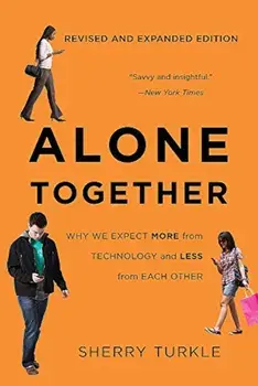 Alone Together: Why We Expect More from Technology and Less from Each Other, Paperback/Sherry Turkle
