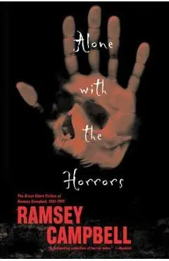 Alone with the Horrors: The Great Short Fiction of Ramsey Campbell 1961-1991 - Ramsey Campbell