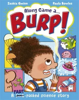 Along Came a... Burp!. A fart-packed science story all about the HUMAN BODY, Paperback/Saskia Gwinn