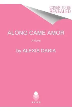 Along Came Amor - Alexis Daria