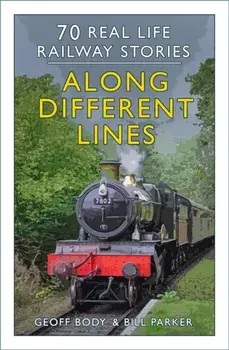 Along Different Lines. 70 Real Life Railway Stories, New ed, Paperback/Bill Parker