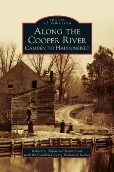Along the Cooper River: Camden to Haddonfield, Hardcover/Robert a. Shinn