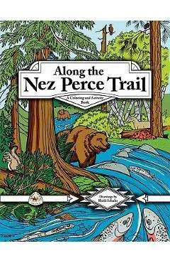 Along the Nez Perce Trail: A Coloring and Activity Book - Louanne Atherley