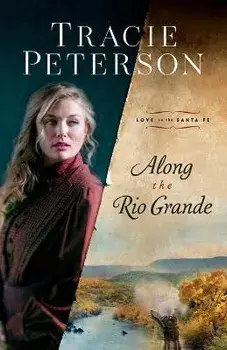 Along the Rio Grande, Paperback/Tracie Peterson