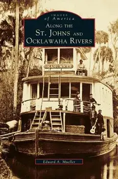 Along the St. Johns and Ocklawaha Rivers, Hardcover/Edward a. Mueller