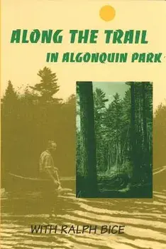 Along the Trail in Algonquin Park: With Ralph Bice, Paperback/Ralph Bice