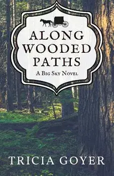 Along Wooded Paths: A Big Sky Novel, Paperback/Tricia Goyer