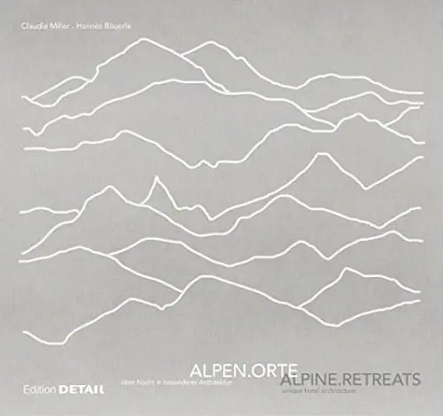 Alpenorte - Alpine Retreats | Hannes Bauerle, Claudia S. Miller