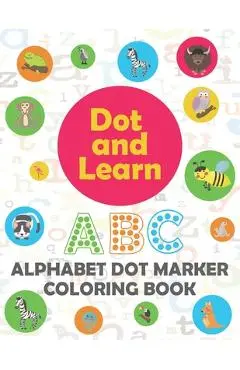 Alphabet Dot marker coloring book: Alphabet learning dot marker coloring book for Toddler, Preschool, Kindergarten, Girls, Boys. - Dip Publications