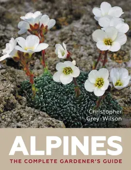Alpines. The Complete Gardener’s Guide, Hardback/Christopher Grey Wilson