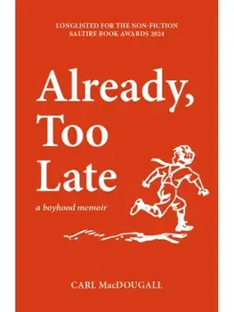 Already, Too Late. a boyhood memoir, 2 ed, Paperback/Carl MacDougall