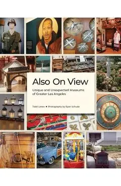 Also on View: Unique and Unexpected Museums of Greater Los Angeles - Todd Lerew