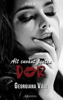 Alt cuvant pentru dor. Nu te impiedica de mine, te implor! Volumul 2/Georgiana Vaju
